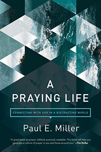 Book on Prayer #1: A Praying Life by Paul E. Miller
