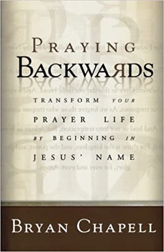 Book on Prayer #2: Praying Backwards by Bryan Chapell