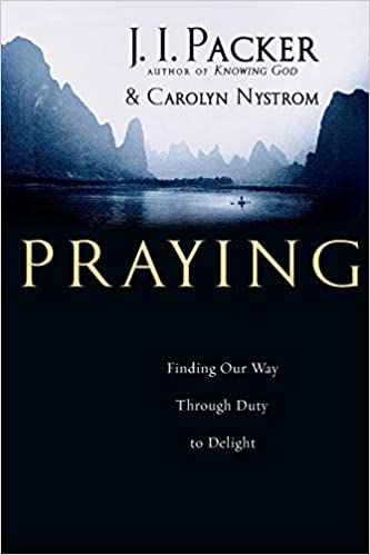 Book on Prayer #11: Praying by J. I. Packer